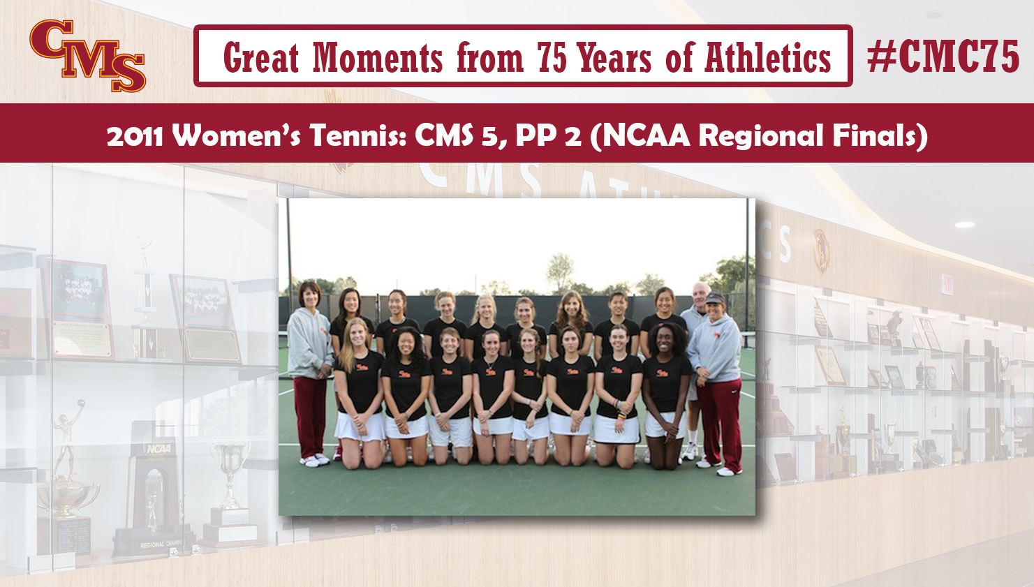 Team shot of the 2011 women's tennis team. Words over the photo read: Great Moments from 75 Years of Athletics, 2011 Women's Tennis: CMS 5, PP 2 (NCAA Regional Finals)