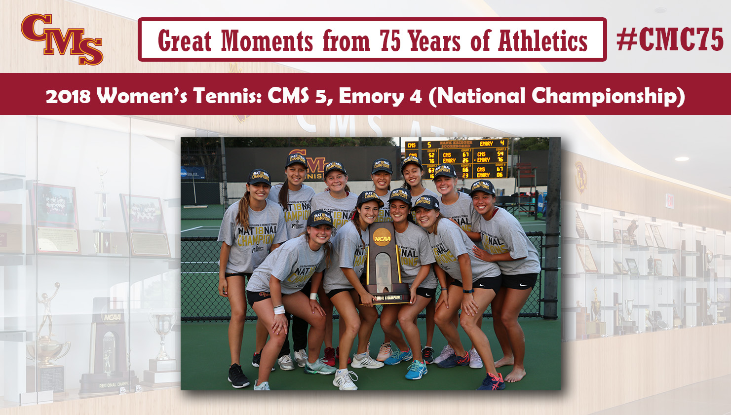 The team celebrating with the national championship trophy. Words over the photo read: Great Moments from 75 Years of Athletics. 2018 Women's Tennis: CMS 5, Emory 4 (National Championship)