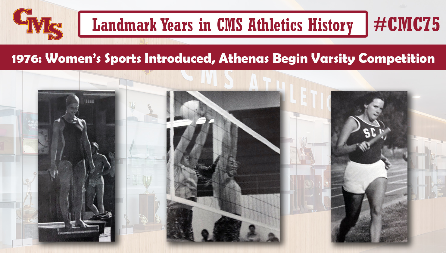 Action shots from swimming, volleyball and track and field from the 1976-77 season. Words over the photo read: Landmark Years in CMS Athletics History, 1976: Women's Sports Introduced, Claremont-Mudd-Scripps is Born
