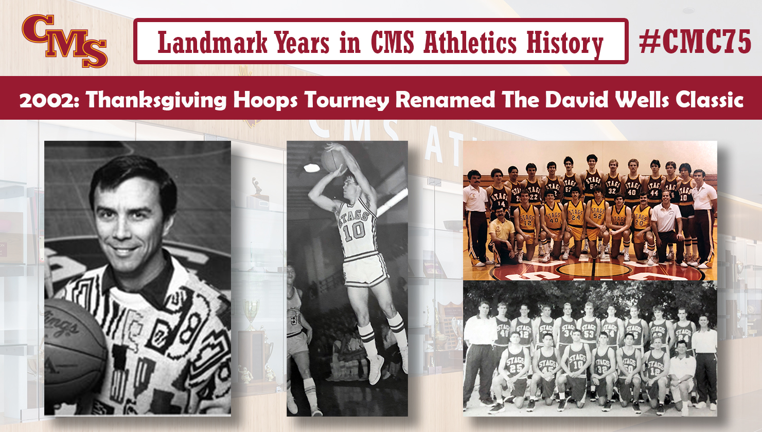 David Wells as head coach, David Wells as a player, team shots of his 1984 and 1996 SCIAC Championship teams. Words over the photo read: Landmark Tears in CMS Athletics History: 2002: Thanksgiving Hoops Tourney Renamed the David Wells Classic