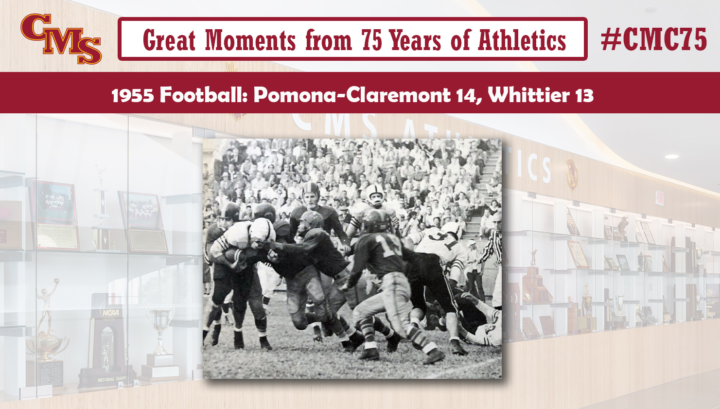 A photo of the 1955 Pomona-Claremont Football team in action. 

Words read: Great Moments in 75 Years of Athletics, 1955 Football: Pomona-Claremont 14, Whittier 13