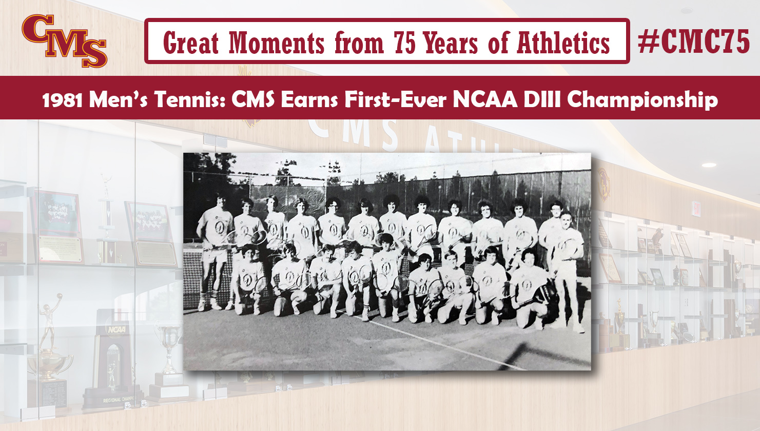 A team shot of the 1981 CMS men's tennis team. The words over the photo read: Great Moments from 75 Years of Athletics - 1981 Men's Tennis: CMS Earns First-Ever NCAA DIII Championship with the hashtag #CMC75