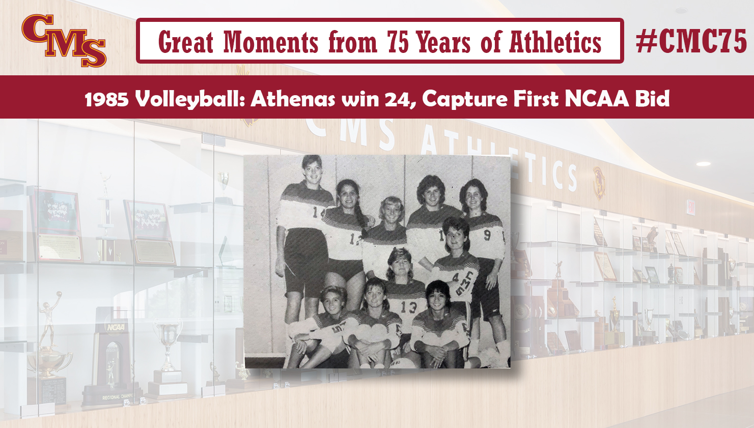 A team photo of the 1985 CMS volleyball team. Words over the photo read: Great Moments from 75 Years of Athletics, 1985 Volleyball: Athenas win 24, Capture First NCAA Bid