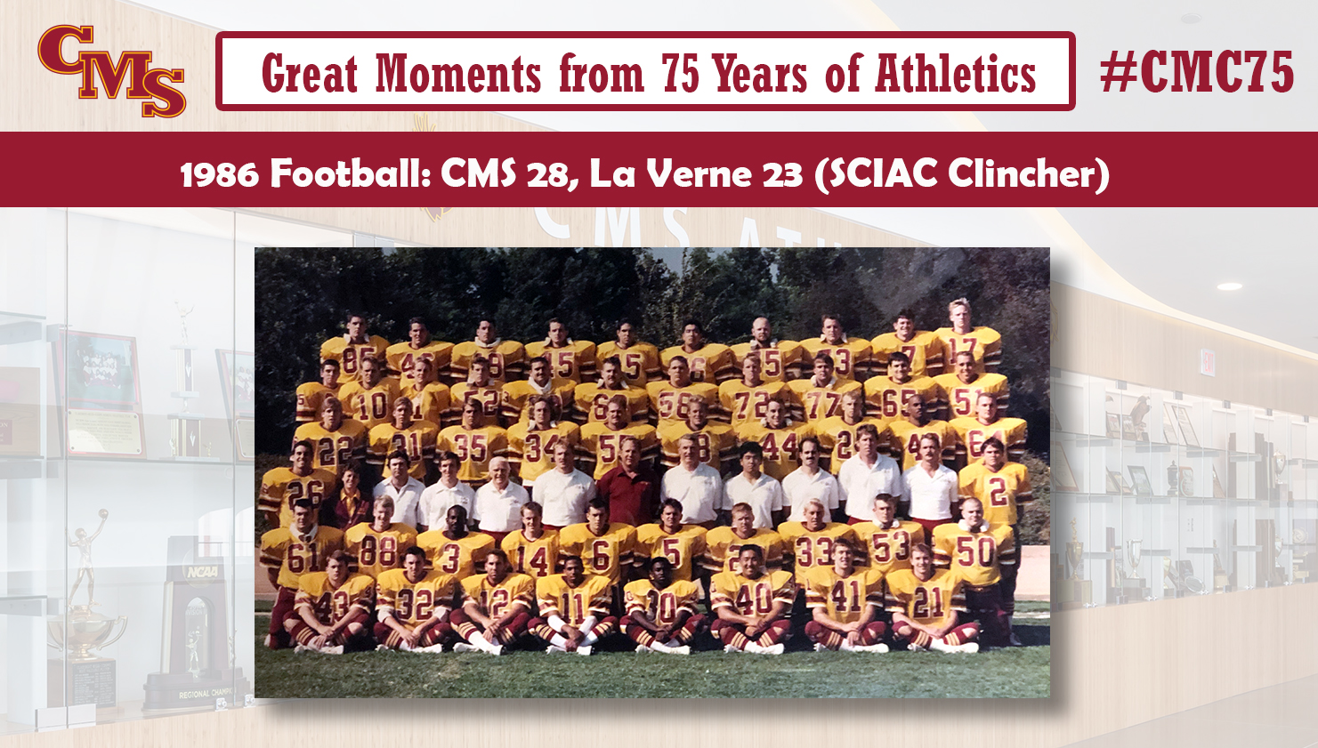 A team photo of the 1986 CMS Football team. Words read: Great Moments from 75 Years of Athletics, 1986 Football: CMS 28, La Verne 23 (SCIAC Clincher)