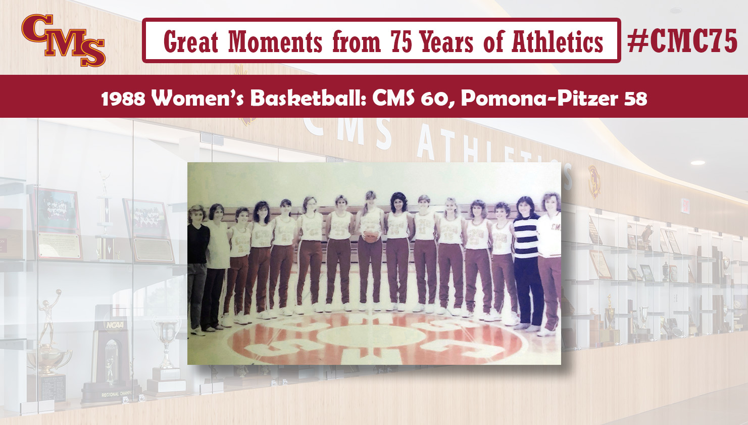 The 1988 CMS Women's Basketball team. Words over the photo read: Great Moments from 75 Years of Athletics. 1988 Women's Basketball: CMS 60, Pomona-Pitzer 58