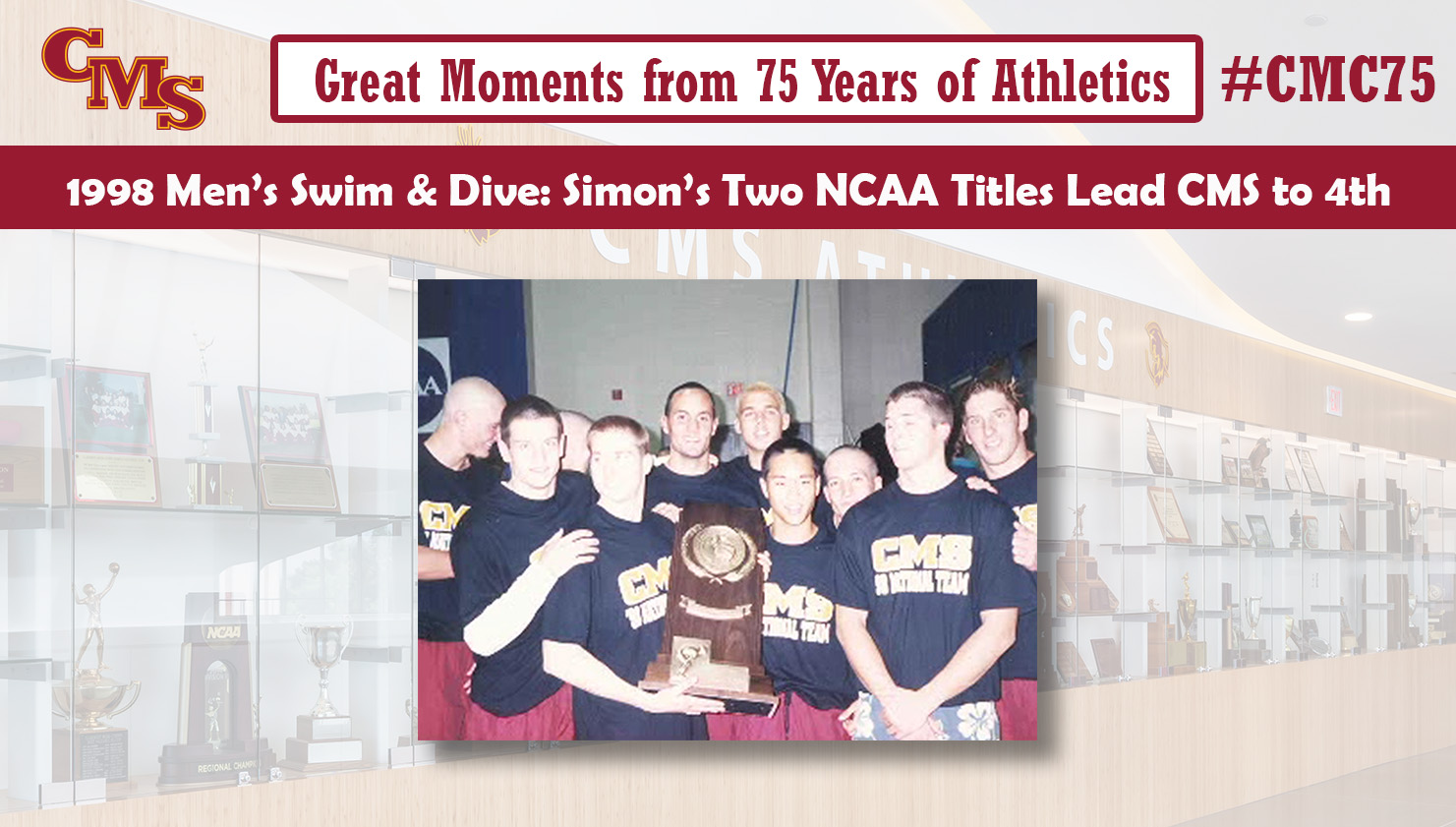 The team holds its fourth place trophy. Words over the photo read: Great Moments from 75 Years of Athletics. 1998 Men's Swim & Dive: Simon's Two NCAA Titles Lead CMS to 4th