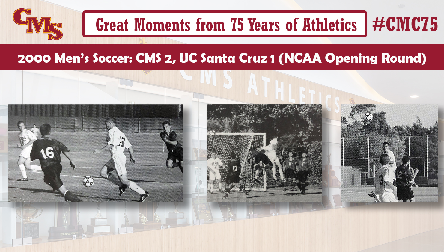Action shots from the 2000 team. Words over the photo read: Great Moments from 75 Years of Athletics. 2000 Men's Soccer: CMS 2, UC Santa Cruz 1 (NCAA Opening Round)