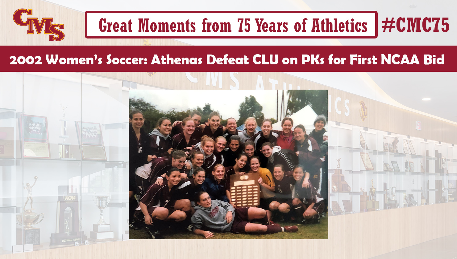 The team celebrating the SCIAC title. Words over the photo read: Great Moments from 75 Years of Athletics. 2002 Women's Soccer: Athenas Defeat CLU on PKs for first NCAA Bid