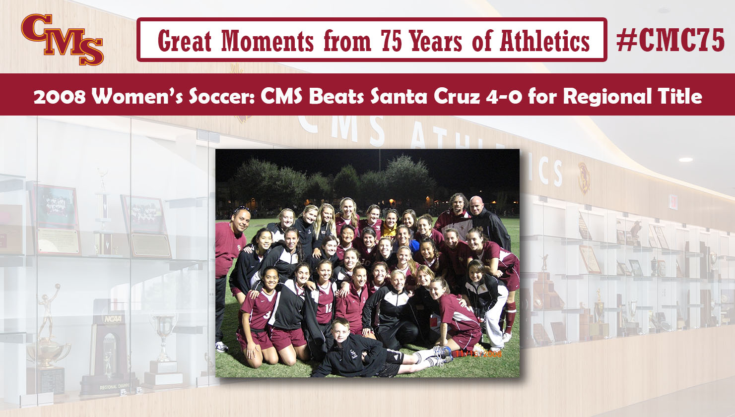 A photo of the team celebrating after the regional win. Words over the photo read: Great Moments from 75 Years of Athletics, 2008 Women's Soccer: CMS Beats Santa Cruz for Regional Title