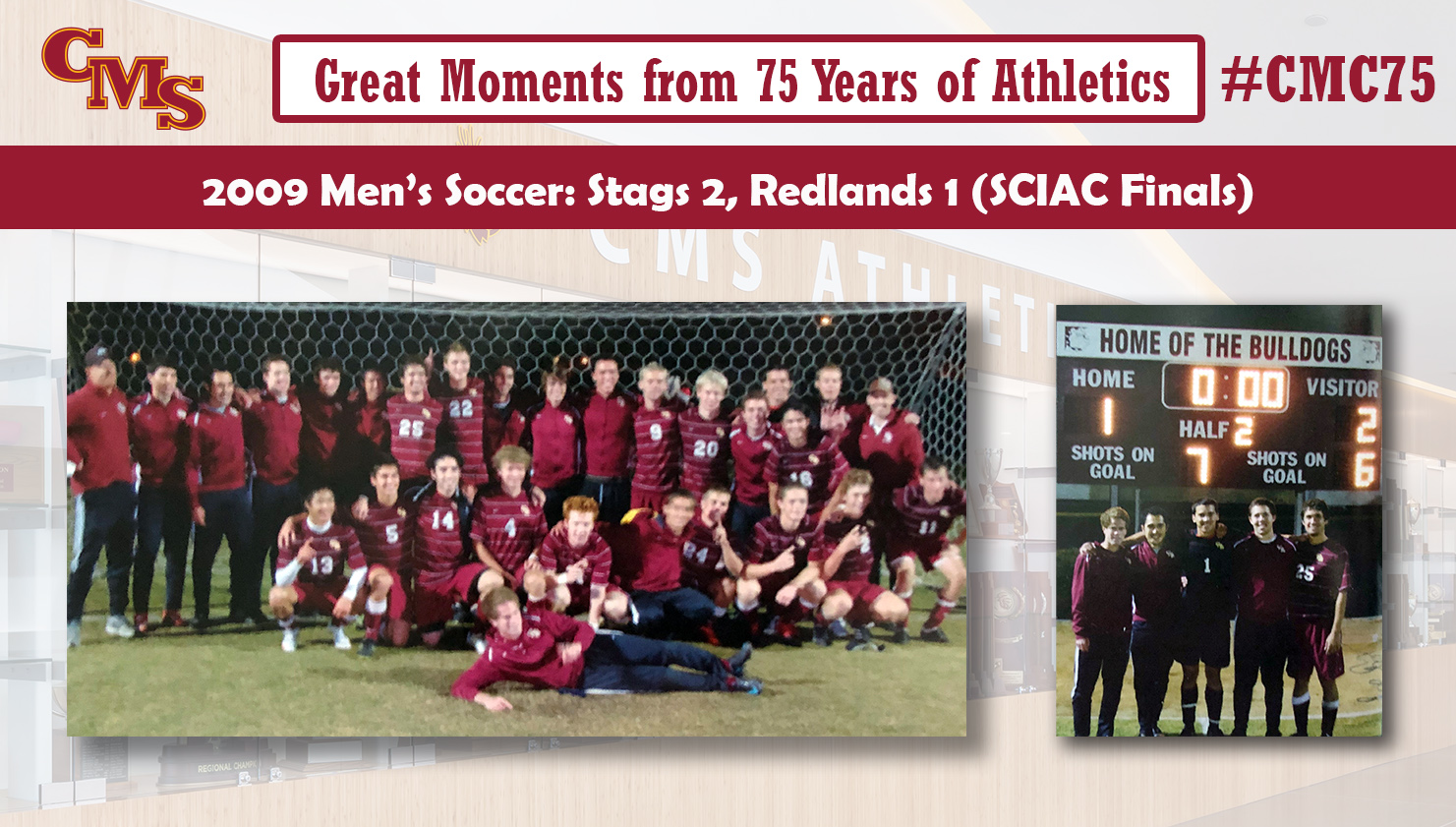 CMC celebrates the 2009 championship, along with a picture of the seniors in front of the scoreboard. Words over the photo read Great Moments from 75 Years of Athletics: 2009 Men's Soccer: Stags 2, Redlands 1 (SCIAC Finals)