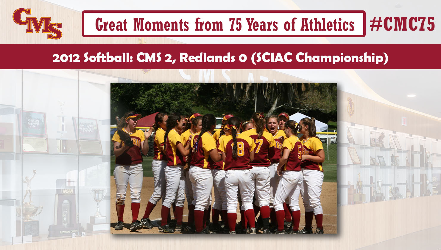 The Athenas celebrating the SCIAC title. Words over the photo read: Great Moments from 75 Years of Athletics. 2012 Softball: CMS 2, Redlands 0 (SCIAC Championship)