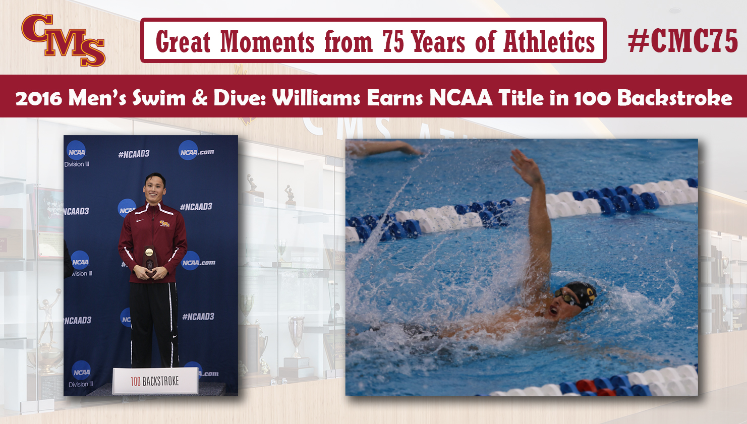 Matt Williams at the NCAA Championships, on top of the podium and an action shot. Words over the photo read: Great Moments from 75 Years of Athletics. 2016 Men's Swim and Dive: Williams Earns NCAA Title in 100 Backstroke