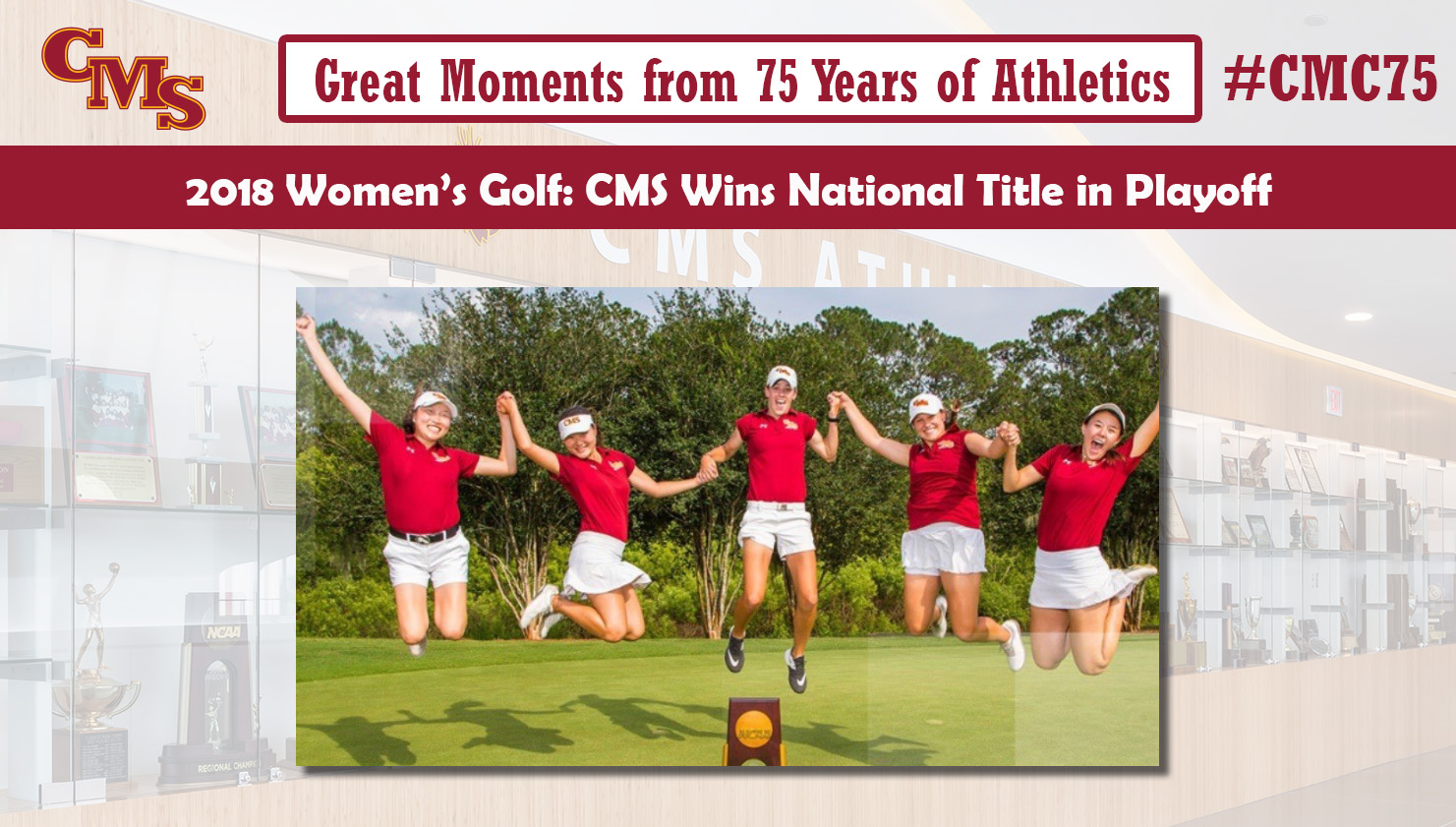 CMS celebrates the national title. Words over the photo read: Great Moments from 75 Years of Athletics, 2018 Women's Golf: CMS Wins National Title in Playoff