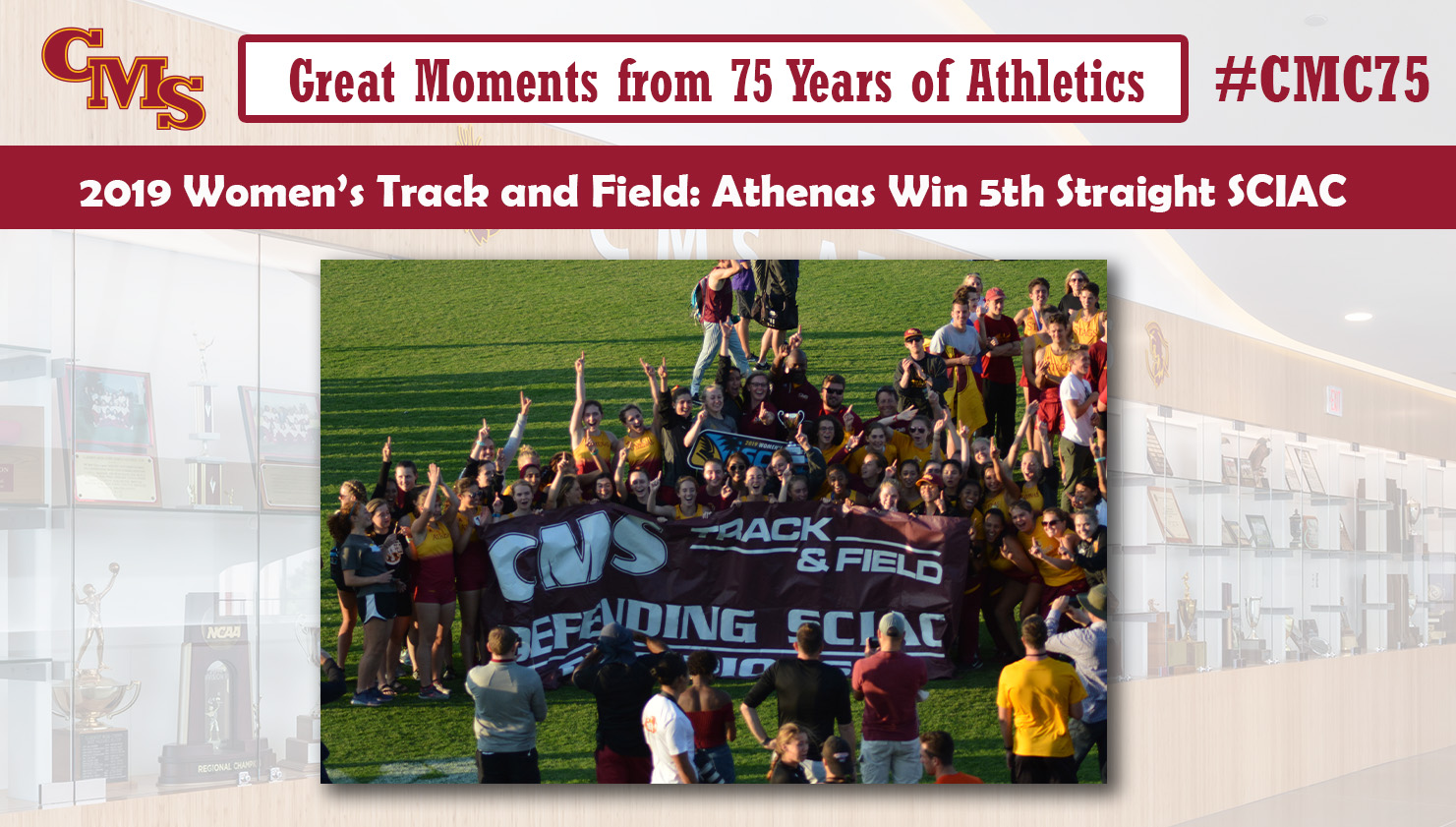 The CMS women's track and field team celebrating its 2019 SCIAC title. Words over the photo read: Great Moments from 75 Years of Athletics. 2019 Women's Track and Field: Athenas Win 5th Straight SCIAC