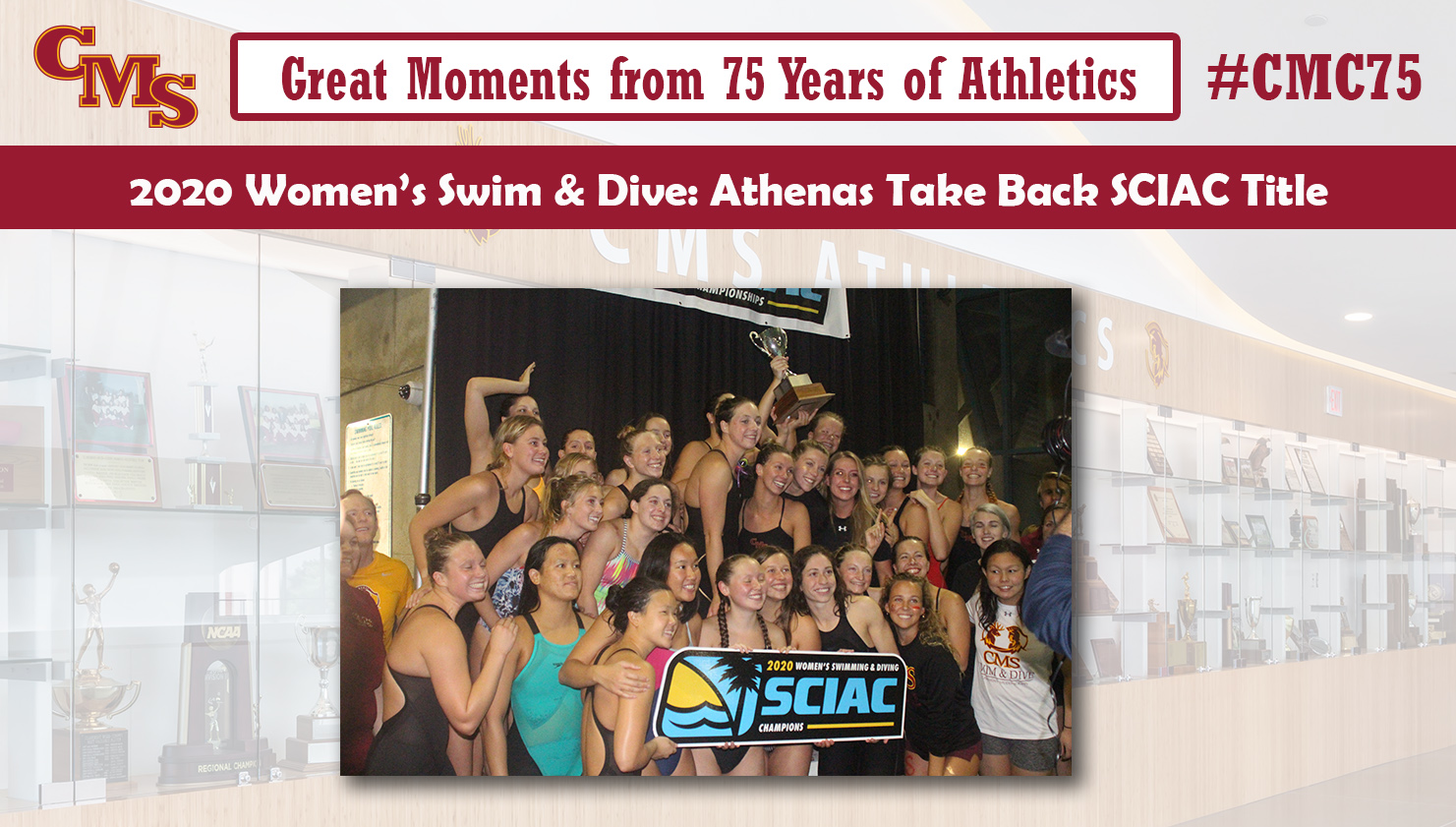 CMS celebrating with the SCIAC trophy. Words over the photo read: Great Moments from 75 Years of Athletics. 2020 Women's Swim & Dive: Athenas Take Back SCIAC Title