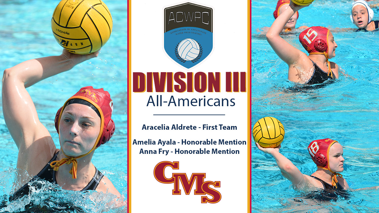 CMS Women's Water Polo All-Americans - Aracelia Aldrete (left), Amelia Ayala (top right) and Anna Fry (bottom right). Down the middle is an ACWPC logo with the words Division III All-Americans, Aracelia Aldrete - First Team, Amelia Ayala - Honorable Mention, Anna Fry - Honorable Mention